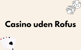 Spil Uden Begrænsninger EU Casino Uden Rufus