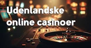 Bedste Udenlandske Online Casinoer - Din Guide til Spiloplevelser 476770598