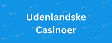 Bedste Udenlandske Online Casinoer - Din Guide til Spiloplevelser 476770598